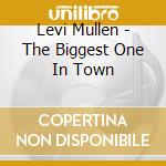 Levi Mullen - The Biggest One In Town cd musicale di Levi Mullen