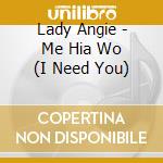 Lady Angie - Me Hia Wo (I Need You) cd