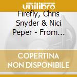 Firefly, Chris Snyder & Nici Peper - From The Road cd musicale di Firefly, Chris Snyder & Nici Peper