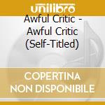 Awful Critic - Awful Critic (Self-Titled) cd