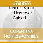 Heidi E Spear - Universe: Guided Meditation & Deep Relaxation cd