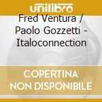 Fred Ventura / Paolo Gozzetti - Italoconnection cd musicale di Fred Ventura / Paolo Gozzetti