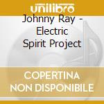 Johnny Ray - Electric Spirit Project cd
