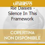 Rie Daisies - Silence In This Framework cd