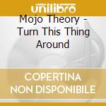 Mojo Theory - Turn This Thing Around cd