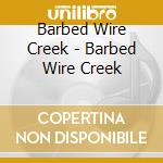 Barbed Wire Creek - Barbed Wire Creek cd
