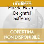 Muzzle Flash - Delightful Suffering cd