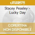 Stacey Peasley - Lucky Day cd musicale di Stacey Peasley