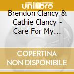 Brendon Clancy & Cathie Clancy - Care For My World cd