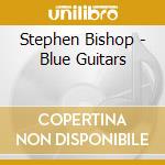 Stephen Bishop - Blue Guitars cd