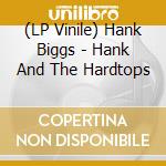 (LP Vinile) Hank Biggs - Hank And The Hardtops vinile