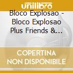 Bloco Explosao - Bloco Explosao Plus Friends & Band cd