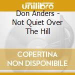 Don Anders - Not Quiet Over The Hill cd musicale di Anders Don