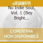 Nu Indie Soul, Vol. 1 (Bey Bright Presents) / Various cd