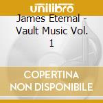 James Eternal - Vault Music Vol. 1 cd