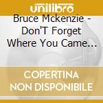 Bruce Mckenzie - Don'T Forget Where You Came From cd musicale di Bruce Mckenzie