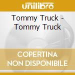 Tommy Truck - Tommy Truck cd musicale di Tommy Truck