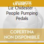 Liz Chidester - People Pumping Pedals cd musicale di Liz Chidester