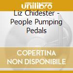 Liz Chidester - People Pumping Pedals cd