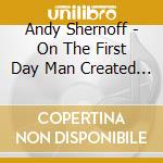 Andy Shernoff - On The First Day Man Created God cd