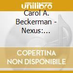 Carol A. Beckerman - Nexus: Collection I cd