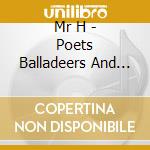 Mr H - Poets Balladeers And Cheats cd musicale di Mr H