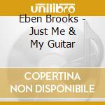 Eben Brooks - Just Me & My Guitar cd
