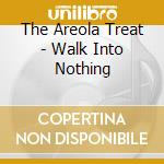 The Areola Treat - Walk Into Nothing cd