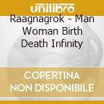 Raagnagrok - Man Woman Birth Death Infinity cd