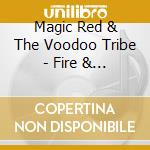 Magic Red & The Voodoo Tribe - Fire & Soul cd musicale di Magic Red & The Voodoo Tribe