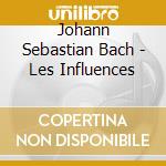 Johann Sebastian Bach - Les Influences cd musicale di Claude Lemieux