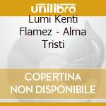 Lumi Kenti Flamez - Alma Tristi cd