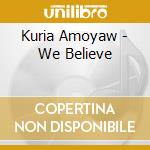 Kuria Amoyaw - We Believe cd