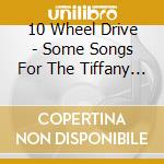 10 Wheel Drive - Some Songs For The Tiffany Lounge Gig cd