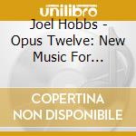 Joel Hobbs - Opus Twelve: New Music For Mandolins cd musicale di Joel Hobbs