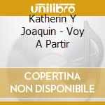 Katherin Y Joaquin - Voy A Partir cd