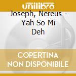 Joseph, Nereus - Yah So Mi Deh
