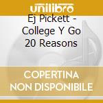 Ej Pickett - College Y Go 20 Reasons cd