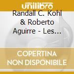 Randall C. Kohl & Roberto Aguirre - Les Deux Amis cd musicale di Randall C. Kohl & Roberto Aguirre