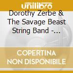 Dorothy Zerbe & The Savage Beast String Band - Live At Mt. Morris cd musicale di Dorothy Zerbe & The Savage Beast String Band