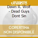 Dawn R. Wolf - Dead Guys Dont Sin cd