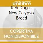 Reh Dogg - New Calypso Breed cd