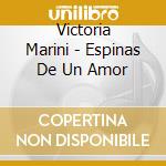 Victoria Marini - Espinas De Un Amor cd musicale di Victoria Marini