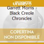 Garrett Morris - Black Creole Chronicles cd