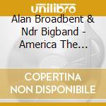 Alan Broadbent & Ndr Bigband - America The Beautiful cd