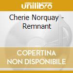 Cherie Norquay - Remnant cd musicale di Cherie Norquay