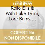 Rollo Ellis & With Luke Tylim, Lore Burns, Steve Davies And Zia Ziam - Songs From Under The Stares At The Solitary Elephant Mourning The Blindnes Of H cd musicale di Rollo Ellis & With Luke Tylim, Lore Burns, Steve Davies And Zia Ziam