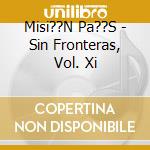Misi??N Pa??S - Sin Fronteras, Vol. Xi cd