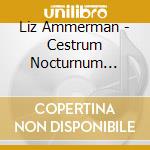 Liz Ammerman - Cestrum Nocturnum [Cdr] cd musicale di Liz Ammerman
