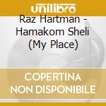 Raz Hartman - Hamakom Sheli (My Place) cd musicale di Raz Hartman
